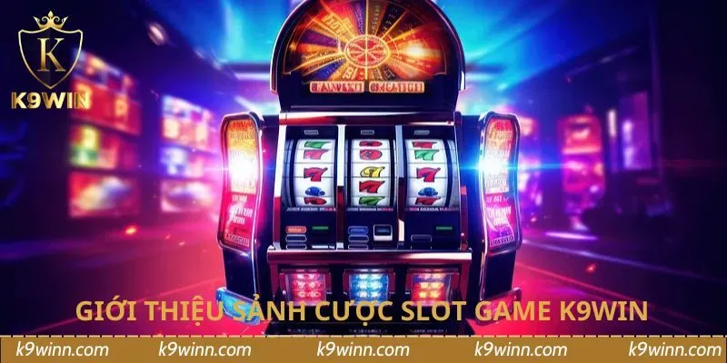 Giới thiệu sảnh cược slot game K9WIN 